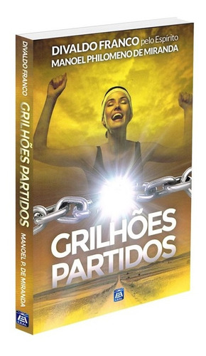 Grilhões Partidos, De Médium: Divaldo Pereira Franco / Ditado Por: Manoel Philomeno De Miranda. Série Não Aplica, Vol. Não Aplica. Editora Leal, Capa Mole, Edição Não Aplica Em Português, 2002