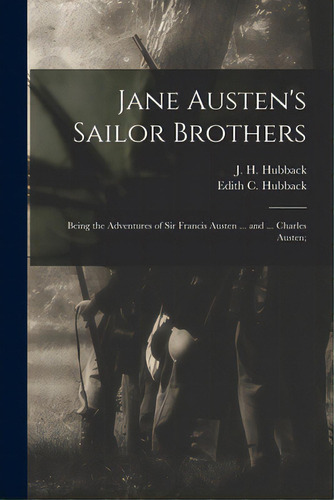 Jane Austen's Sailor Brothers: Being The Adventures Of Sir Francis Austen ... And ... Charles Aus..., De Hubback, J. H. (john Henry) B. 1844. Editorial Legare Street Pr, Tapa Blanda En Inglés