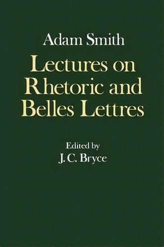 The Glasgow Edition Of The Works And Correspondence Of Adam Smith: Iv: Lectures On Rhetoric And B..., De R. H. Campbell. Editorial Oxford University Press, Tapa Dura En Inglés