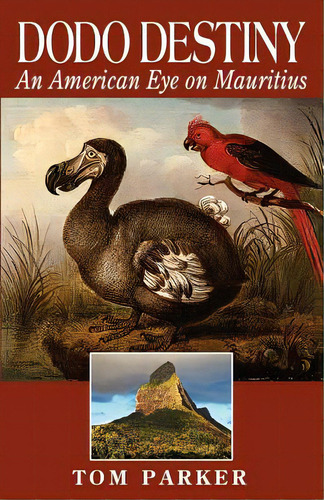 Dodo Destiny: An American Eye On Mauritius, De Parker, Tom. Editorial Createspace, Tapa Blanda En Inglés