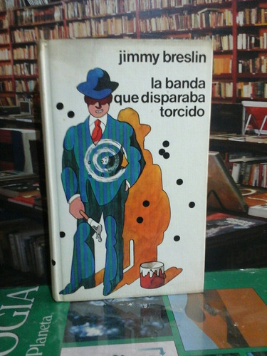 La Banda Que Disparaba Torcido - Jimmy Breslin - Best Seller