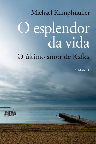 O esplendor da vida: o último amor de Kafka, de Kumpfmuller, Michael. Editora Publibooks Livros e Papeis Ltda., capa mole em português, 2016