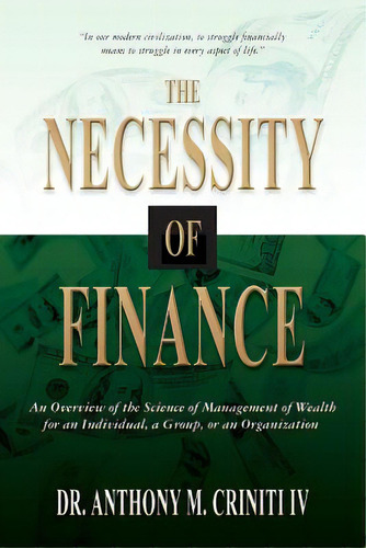 The Necessity Of Finance: An Overview Of The Science Of Management Of Wealth For An Individual, A..., De Criniti Iv, Anthony M.. Editorial Createspace, Tapa Blanda En Inglés