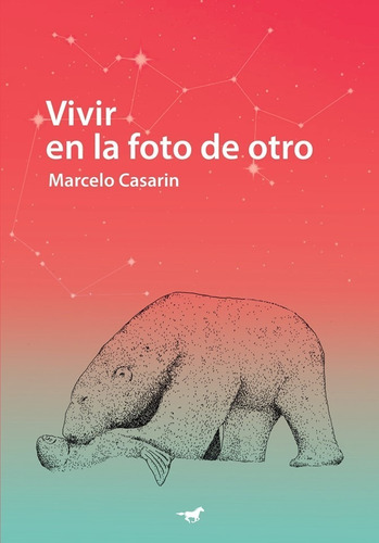 Vivir En La Foto De Otro / M. Casarin / Ed. Caballo Negro 