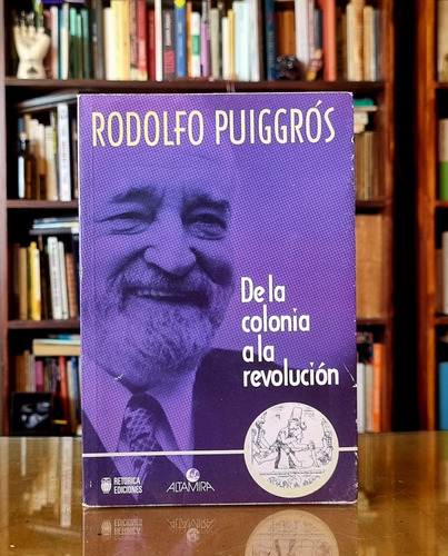 De La Colonia A La Revolucion - Rodolfo Puiggros - Atelier 
