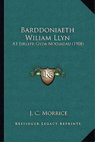 Barddoniaeth Wiliam Llyn, De J C Morrice. Editorial Kessinger Publishing, Tapa Blanda En Español