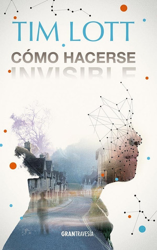 Como Hacerse Invisible, de Tim Lott. Editorial Gran Travesia, tapa dura, edición 1 en español, 2022