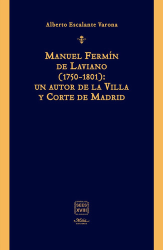 Manuel Fermin De Laviano 1750-1801 Un Autor De La Villa Y, De Escalante Varona, Alberto. Editorial Maia Ediciones, Tapa Blanda En Español