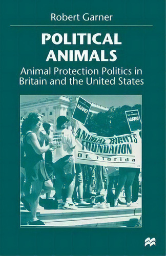 Political Animals : Animal Protection Politics In Britain And The United States, De Robert Garner. Editorial Palgrave Macmillan, Tapa Blanda En Inglés