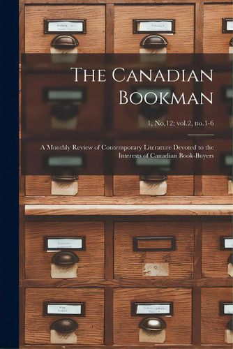The Canadian Bookman; A Monthly Review Of Contemporary Literature Devoted To The Interests Of Can..., De Anonymous. Editorial Legare Street Pr, Tapa Blanda En Inglés