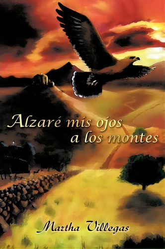 Alzare Mis Ojos A Los Montes, De Martha Tarcila Valenzuela De Villegas. Editorial Authorhouse, Tapa Blanda En Español