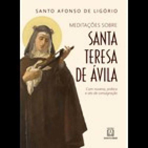 Meditações Sobre Santa Teresa De Avila, De Ligorio, Santo Afonso De. Editora Santuario Em Português