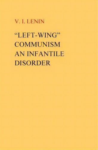 Left-wing Communism, An Infantile Disorder, De Vi I Lenin. Editorial Createspace Independent Publishing Platform, Tapa Blanda En Inglés