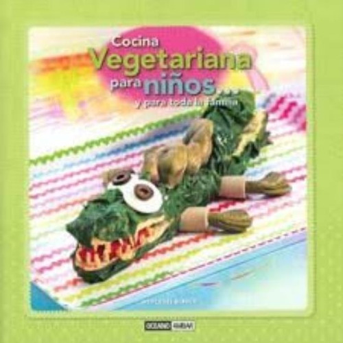 Cocina Vegetariana Para Niños Y Para Toda La Familia