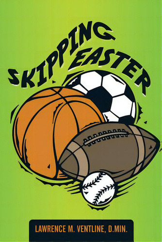 Skipping Easter, De Ventline D. Min, Lawrence M.. Editorial Authorhouse, Tapa Blanda En Inglés
