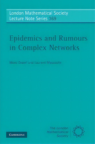 London Mathematical Society Lecture Note Series: Epidemics And Rumours In Complex Networks Series..., De Moez Draief. Editorial Cambridge University Press, Tapa Blanda En Inglés