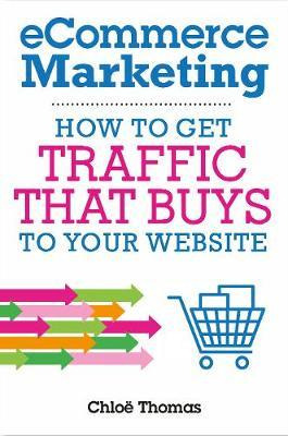 Libro Ecommerce Marketing : How To Traffic That Buys To Y...