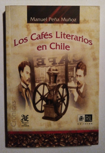 Manuel Peña Muñoz. Los Cafes Literarios En Chile