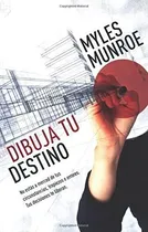 Comprar Dibuja Tu Destino: No Estás A Merced De Tus Circunstancias, Tropiezos O Errores. Tus Decisiones Te Liberan. (spanish Edition), De Munroe, Myles. Editorial Oem, Tapa Blanda En Español