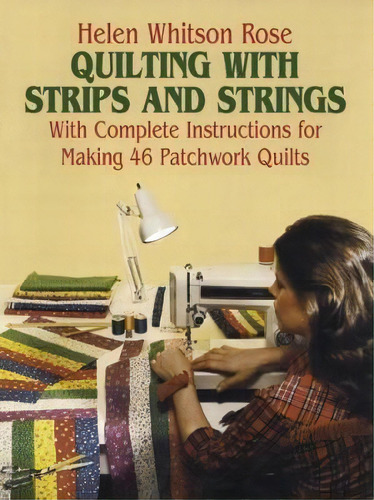 Quilting With Strips And Strings, De Helen Whitson Rose. Editorial Dover Publications Inc, Tapa Blanda En Inglés