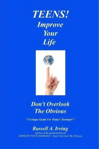 Teens! Improve Your Life - Don't Overlook The Obvious, De Russell A Irving. Editorial Createspace Independent Publishing Platform, Tapa Blanda En Inglés