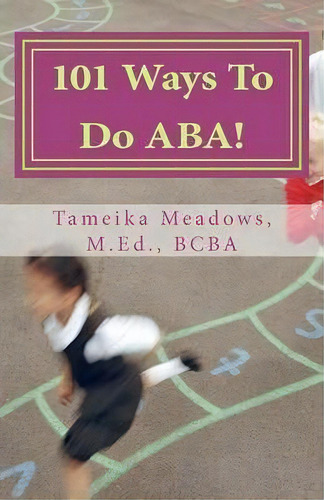 101 Ways To Do Aba!, De Tameika Meadows. Editorial Createspace Independent Publishing Platform, Tapa Blanda En Inglés