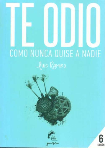 Te Odio Como Nunca Quise A Nadie, De Ramiro Luis. Editorial Frida, Edición 1 En Español