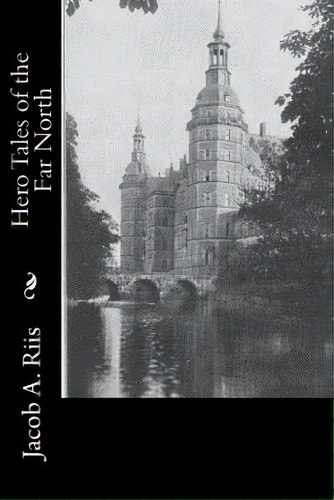 Hero Tales Of The Far North, De Riis, Jacob A.. Editorial St Paul Pr, Tapa Blanda En Inglés