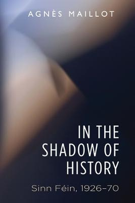 Libro In The Shadow Of History : Sinn Fein 1926-70 - Agne...