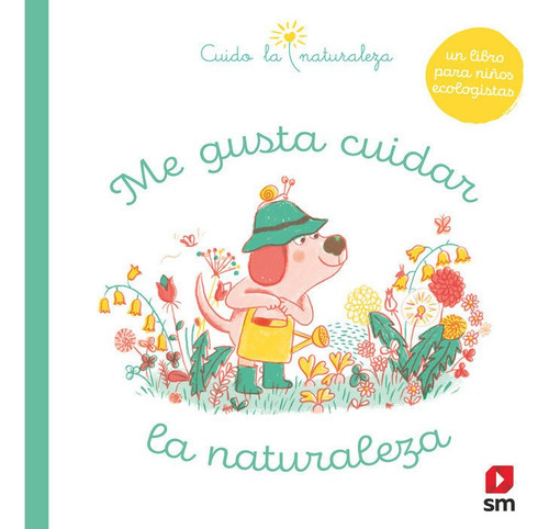 Me gusta cuidar la naturaleza, de Varios autores. Editorial EDICIONES SM, tapa dura en español