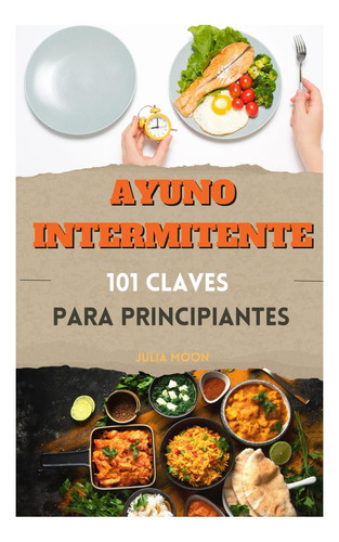 Libro: Ayuno Intermitente. 101 Claves Para Principiantes: Ap