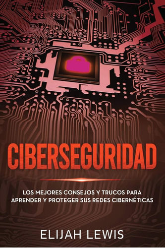 Libro: Ciberseguridad: Los Mejores Consejos Y Trucos Para Ap