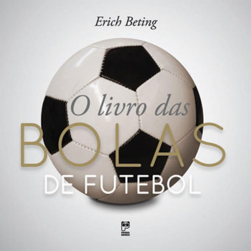 O Livro Das Bolas De Futebol, De Beting, Erich. Editora Panda Books, Capa Mole, Edição 1ª Edição - 2015 Em Português