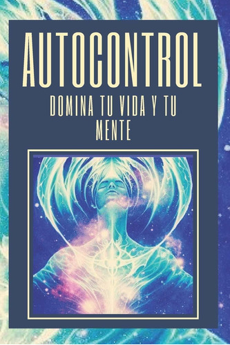 Libro Autocontrol: Domina Tu Vida Y Tu Mente: Aprende Lsf1