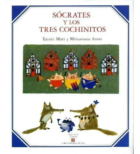 Socrates Y Los Tres Cochinitos - Tuyosi Mori, De Tuyosi Mori. Editorial Fondo De Cultura Económica En Español