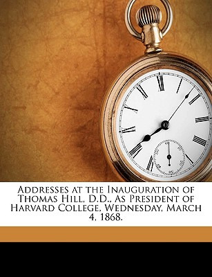 Libro Addresses At The Inauguration Of Thomas Hill, D.d.,...