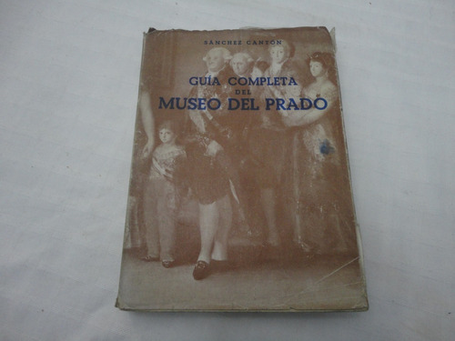 Guia Completa Del Museo Del Prado - Sanchez Cantón - 1958