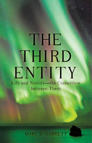 The Third Entity: Life And Nonlife-the Connection Between Them, De Garrett, Marc D.. Editorial Liferich Pub, Tapa Blanda En Inglés