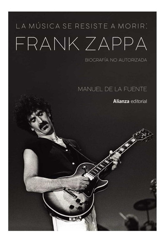 La Música Se Resiste A Morir: Frank Zappa. Biografía No Aut