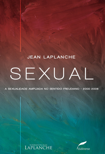 Sexual: A sexualidade ampliada no sentido freudiano 2000-2006, de Laplanche, Jean. Editora Dublinense Ltda., capa mole em português, 2015