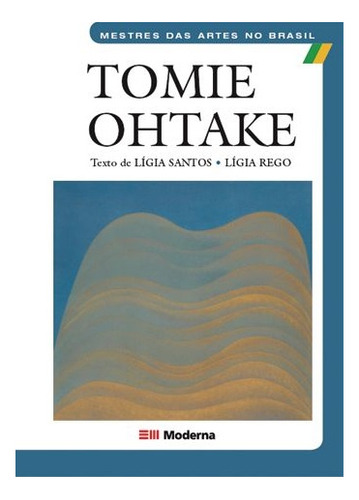 Tomie Ohtake, De Ligia Maria Da Silva Rego. Editora Moderna Em Português