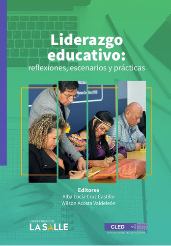 Liderazgo educativo, de Alba Lucía Cruz Castillo y Wilson Acosta Valdeleón. Editorial Ediciones Unisalle, tapa blanda en español, 2023