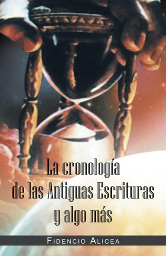 Libro: La Cronología De Las Antiguas Escrituras Y Algo Más (