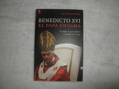 Benedicto Xvi El Papa Enigma-josé Manuel Vidal
