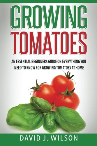 Cultivar Tomates Una Guia Esencial Para Principiantes Sobre 