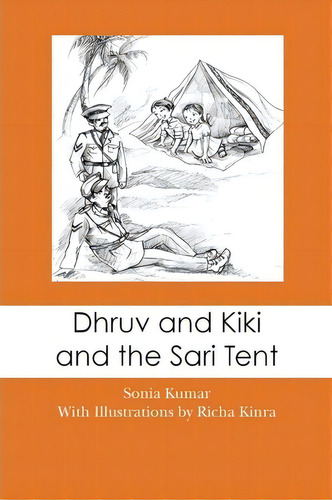Dhruv And Kiki And The Sari Tent, De Sonia Kumar. Editorial Createspace Independent Publishing Platform, Tapa Blanda En Inglés