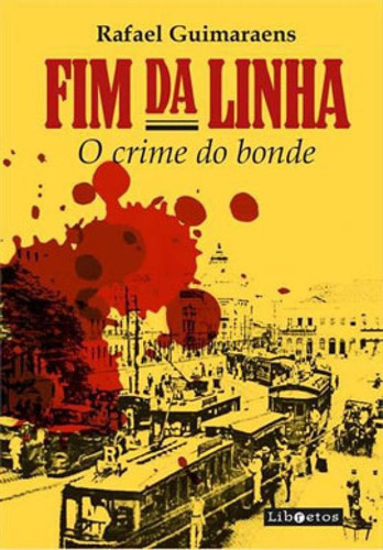 Fim Da Linha: O Crime Do Bonde, De Guimaraens, Rafael. Editora Libretos, Capa Mole Em Português