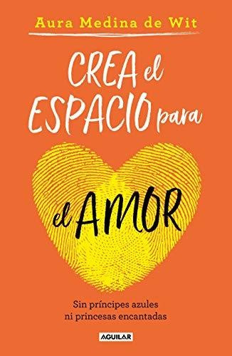 Libro : Crea El Espacio Para El Amor Sin Principes Azules N