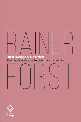 Justificação e crítica: Perspectivas de uma teoria crítica da política, de Forst, Rainer. Fundação Editora da Unesp, capa mole em português, 2018