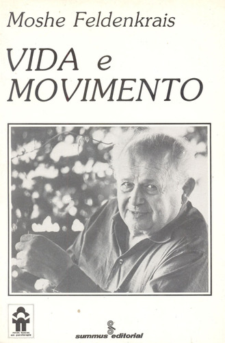 Vida e movimento, de Feldenkrais, Moshe. Editora Summus Editorial Ltda., capa mole em português, 1988